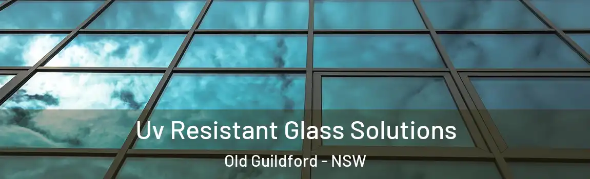  Uv Resistant Glass Solutions Old Guildford - NSW