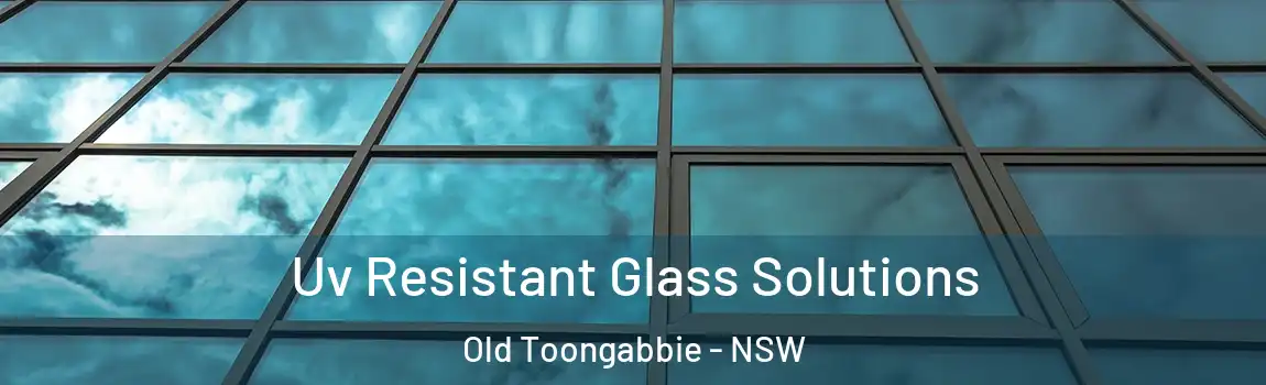  Uv Resistant Glass Solutions Old Toongabbie - NSW