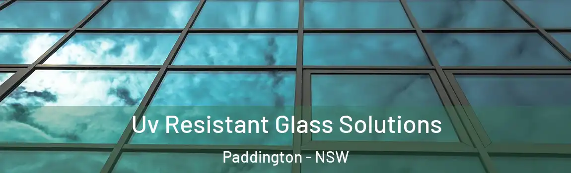  Uv Resistant Glass Solutions Paddington - NSW