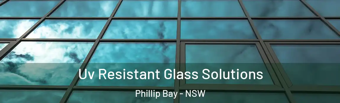  Uv Resistant Glass Solutions Phillip Bay - NSW
