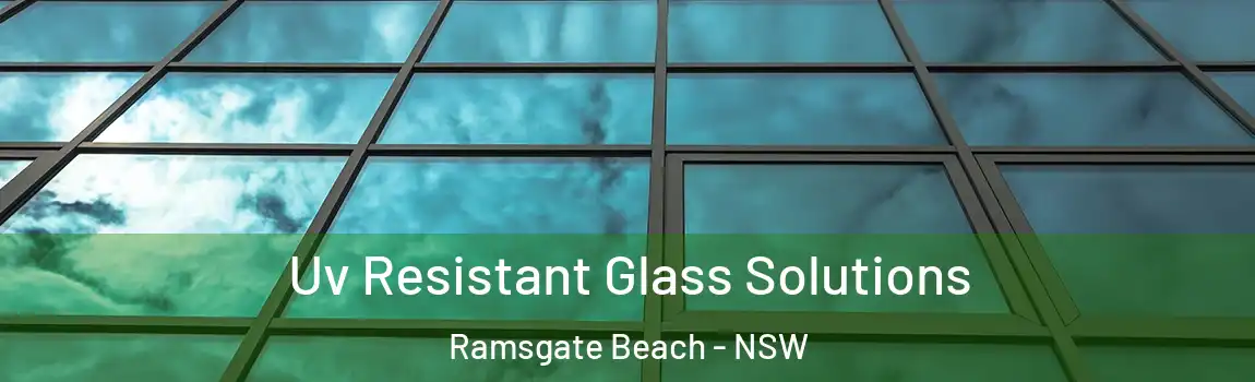  Uv Resistant Glass Solutions Ramsgate Beach - NSW
