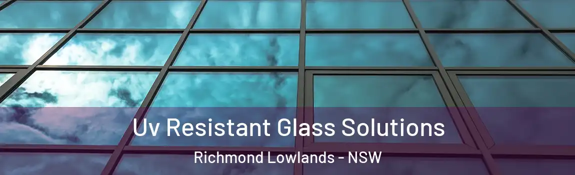  Uv Resistant Glass Solutions Richmond Lowlands - NSW