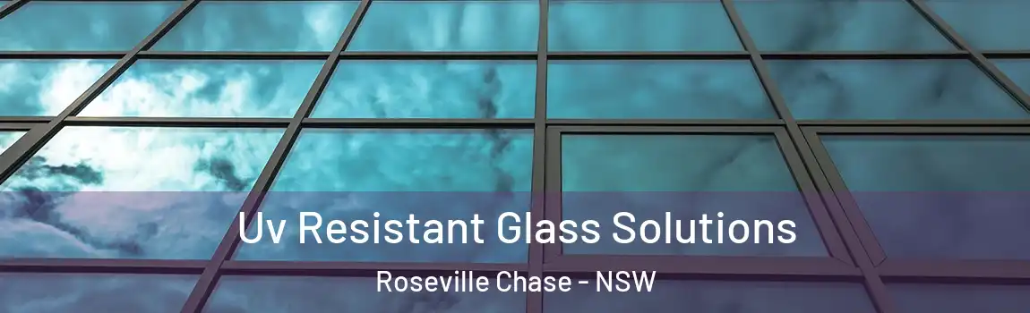  Uv Resistant Glass Solutions Roseville Chase - NSW
