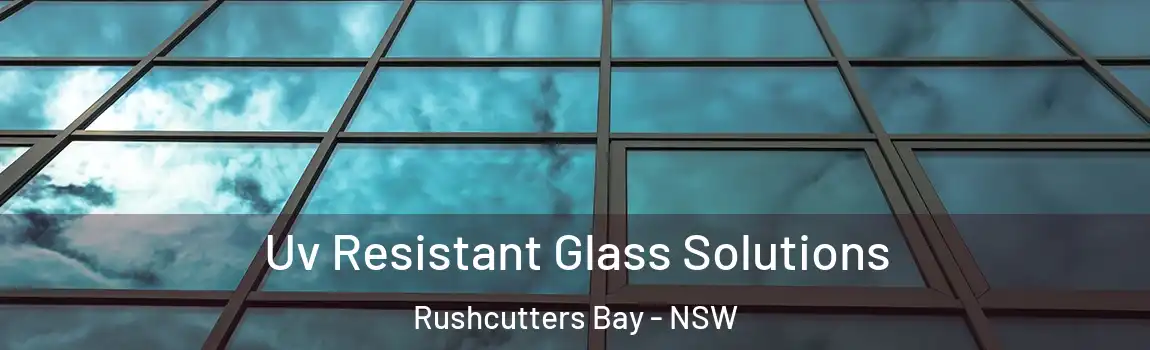  Uv Resistant Glass Solutions Rushcutters Bay - NSW
