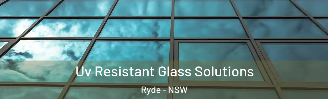  Uv Resistant Glass Solutions Ryde - NSW