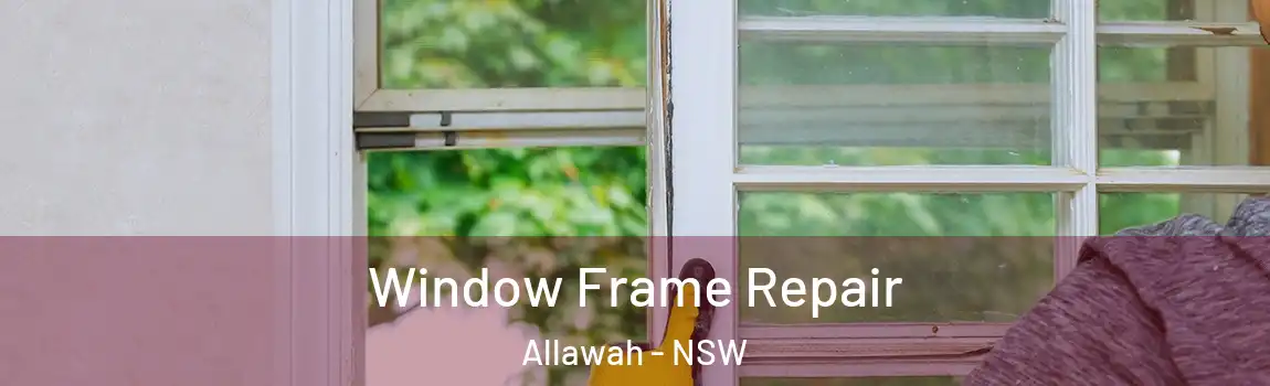  Window Frame Repair Allawah - NSW
