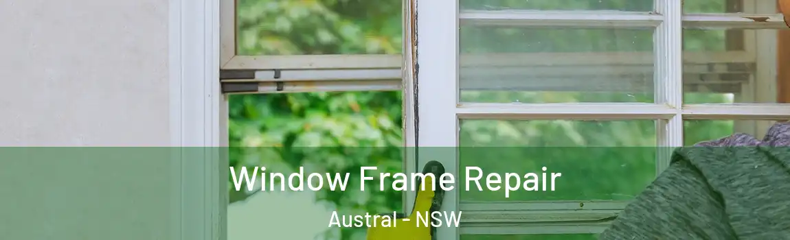  Window Frame Repair Austral - NSW