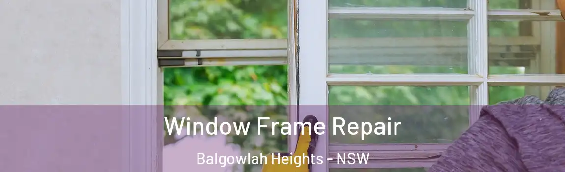  Window Frame Repair Balgowlah Heights - NSW