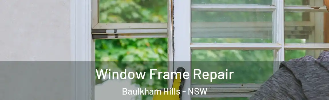  Window Frame Repair Baulkham Hills - NSW