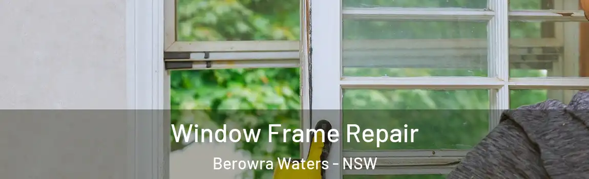  Window Frame Repair Berowra Waters - NSW