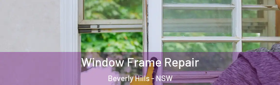  Window Frame Repair Beverly Hills - NSW