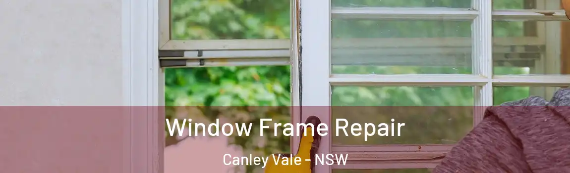  Window Frame Repair Canley Vale - NSW