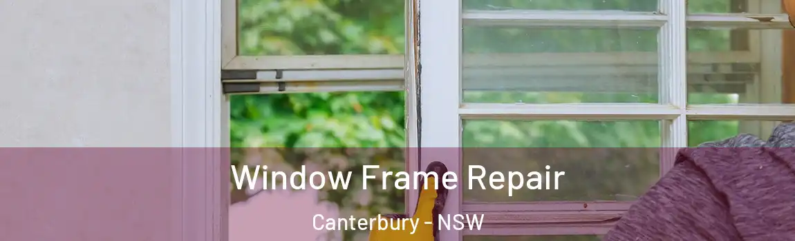  Window Frame Repair Canterbury - NSW