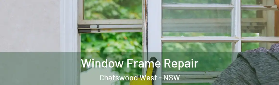 Window Frame Repair Chatswood West - NSW