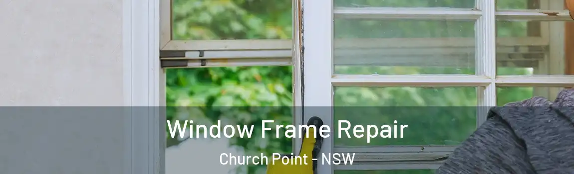  Window Frame Repair Church Point - NSW