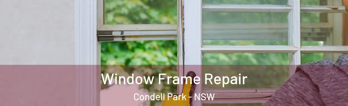  Window Frame Repair Condell Park - NSW