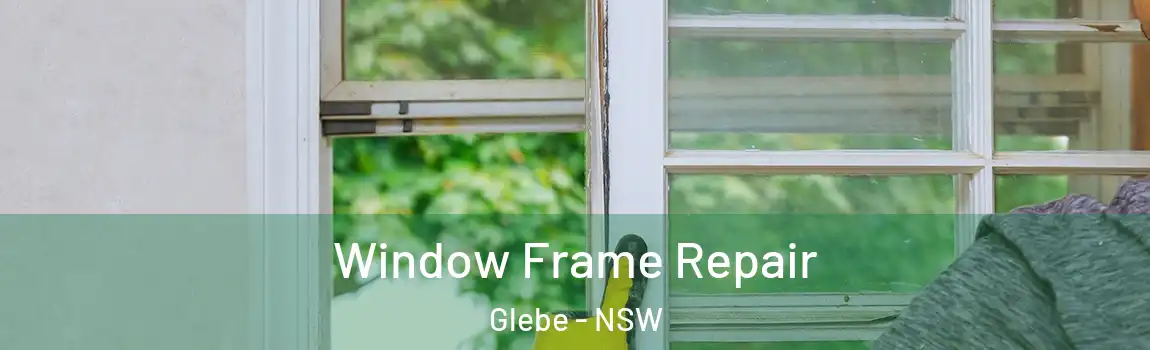  Window Frame Repair Glebe - NSW