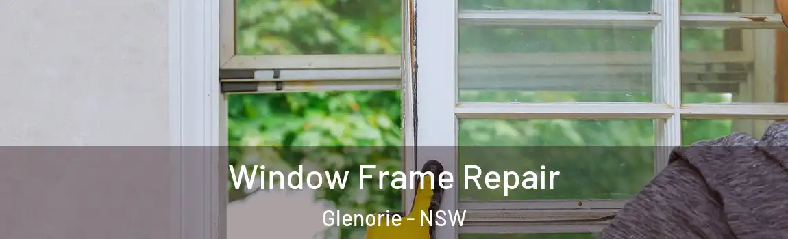  Window Frame Repair Glenorie - NSW