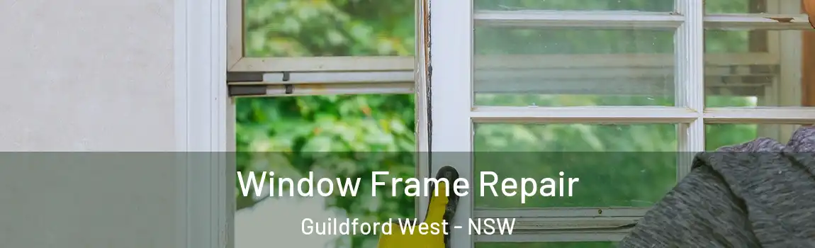  Window Frame Repair Guildford West - NSW