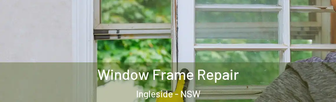  Window Frame Repair Ingleside - NSW