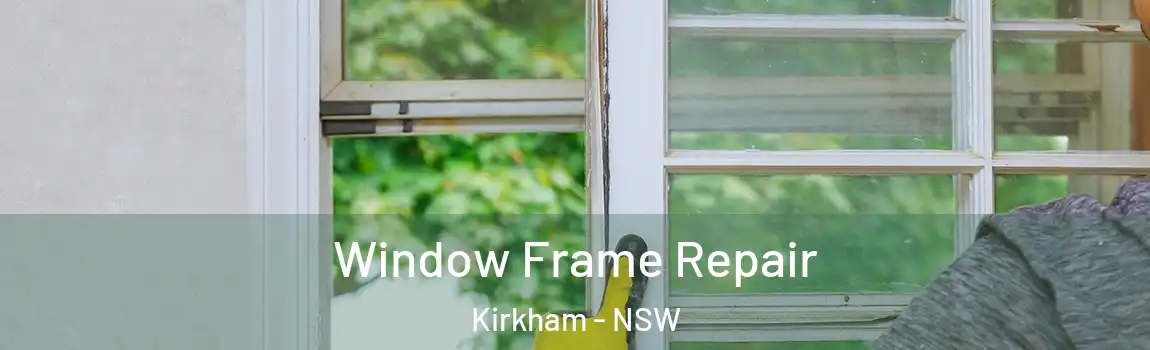  Window Frame Repair Kirkham - NSW