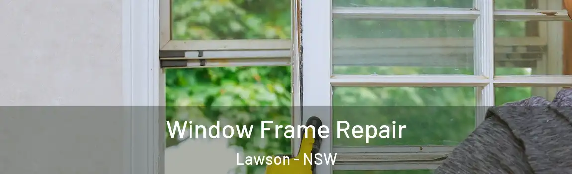  Window Frame Repair Lawson - NSW