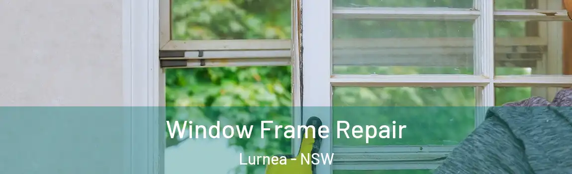  Window Frame Repair Lurnea - NSW