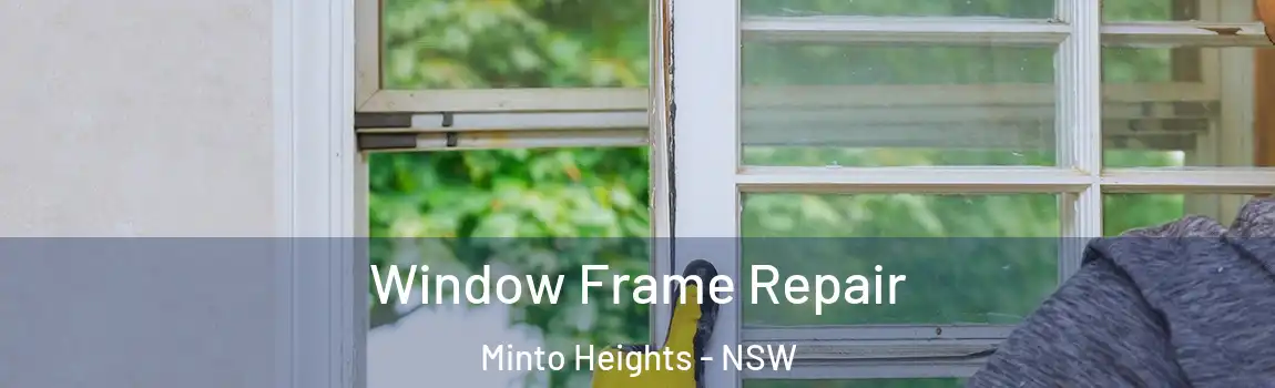  Window Frame Repair Minto Heights - NSW