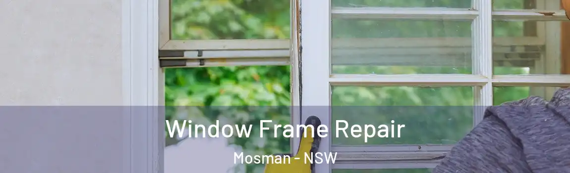  Window Frame Repair Mosman - NSW