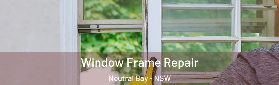  Window Frame Repair Neutral Bay - NSW