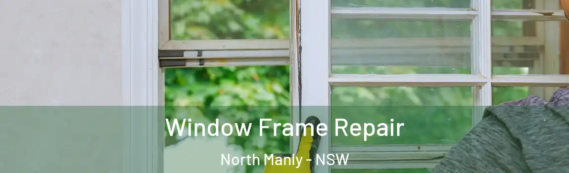  Window Frame Repair North Manly - NSW