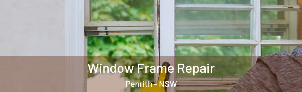  Window Frame Repair Penrith - NSW