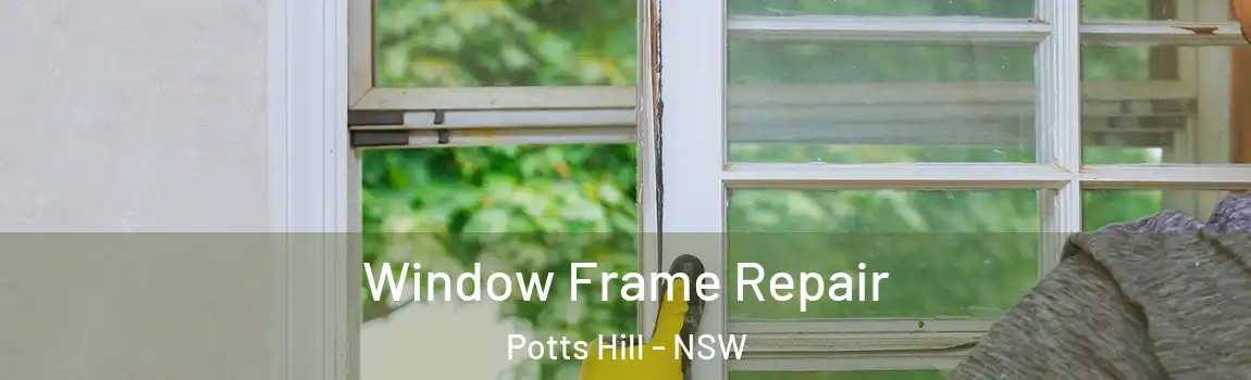  Window Frame Repair Potts Hill - NSW