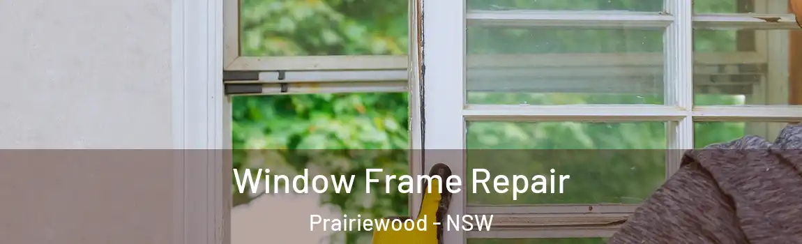  Window Frame Repair Prairiewood - NSW