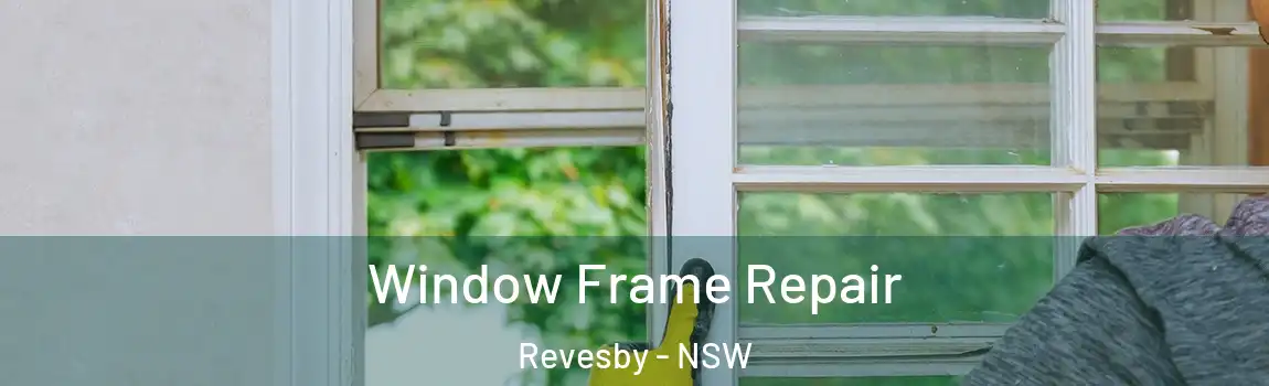  Window Frame Repair Revesby - NSW