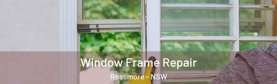  Window Frame Repair Rossmore - NSW