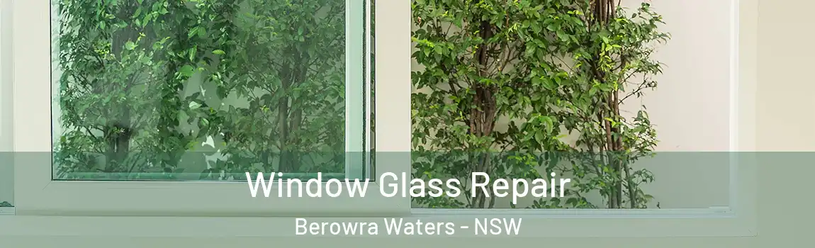  Window Glass Repair Berowra Waters - NSW