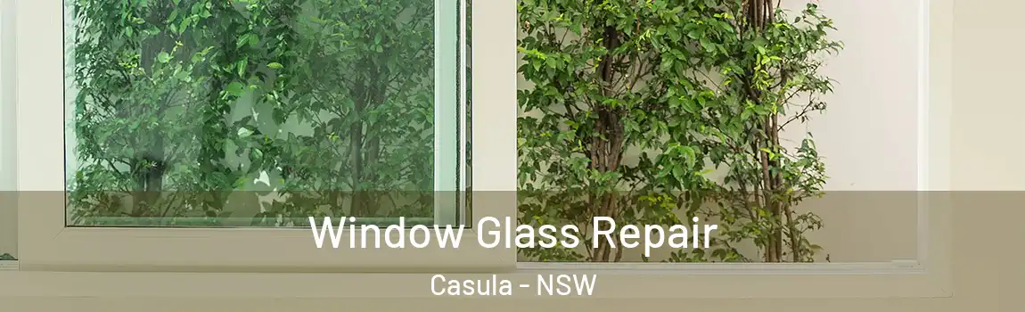  Window Glass Repair Casula - NSW