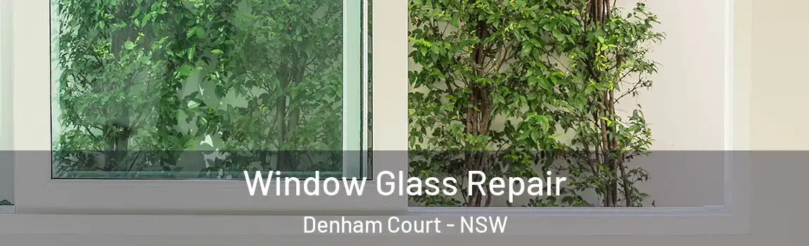  Window Glass Repair Denham Court - NSW