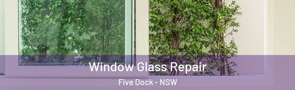  Window Glass Repair Five Dock - NSW