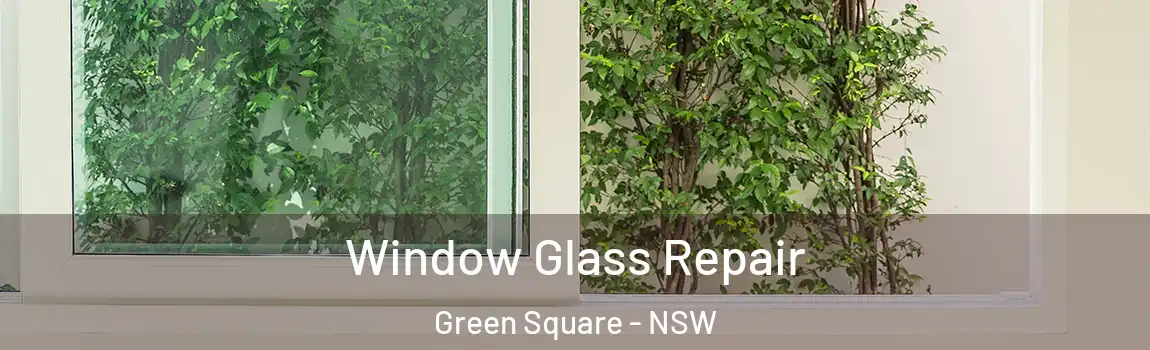  Window Glass Repair Green Square - NSW