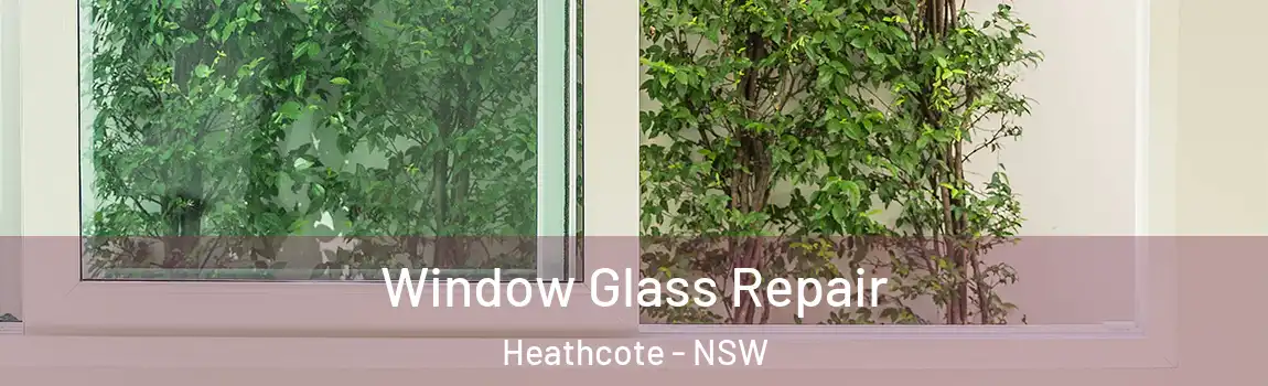  Window Glass Repair Heathcote - NSW