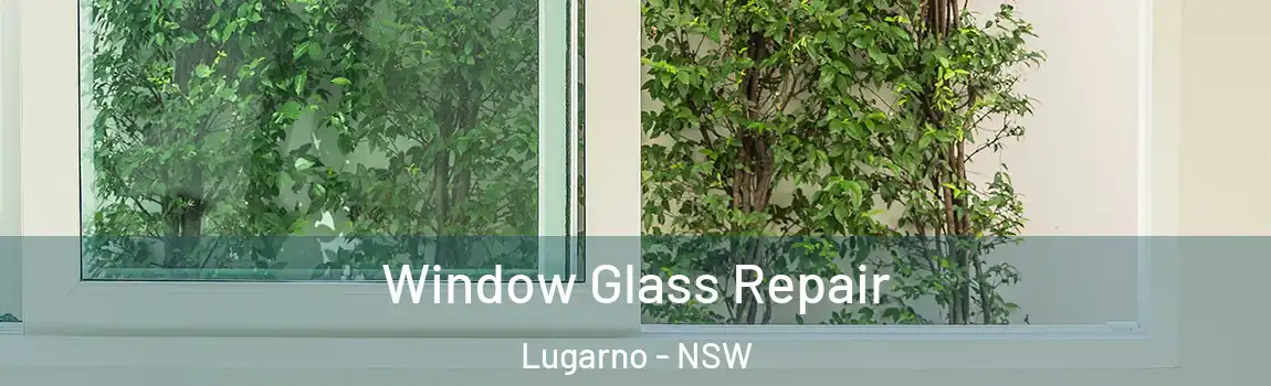  Window Glass Repair Lugarno - NSW