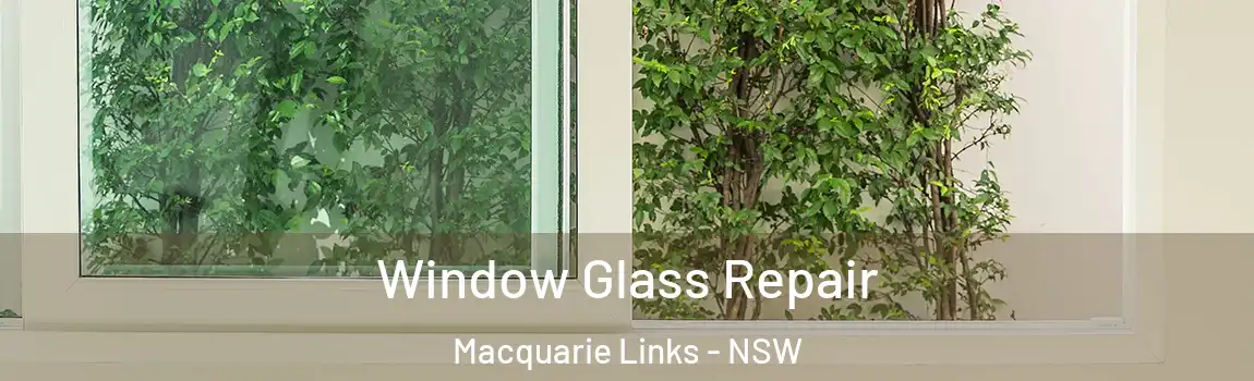  Window Glass Repair Macquarie Links - NSW