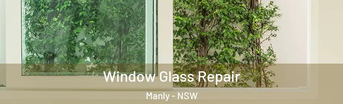  Window Glass Repair Manly - NSW
