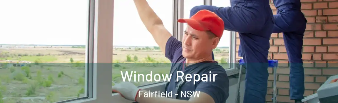  Window Repair Fairfield - NSW