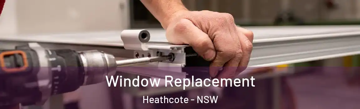  Window Replacement Heathcote - NSW
