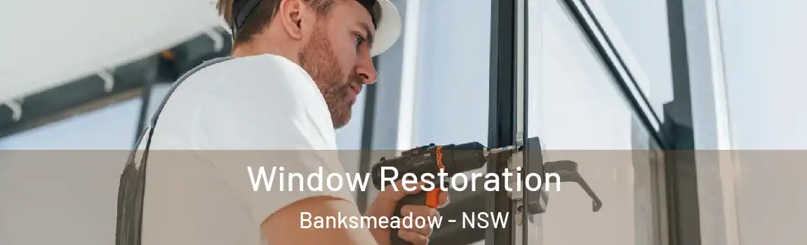  Window Restoration Banksmeadow - NSW