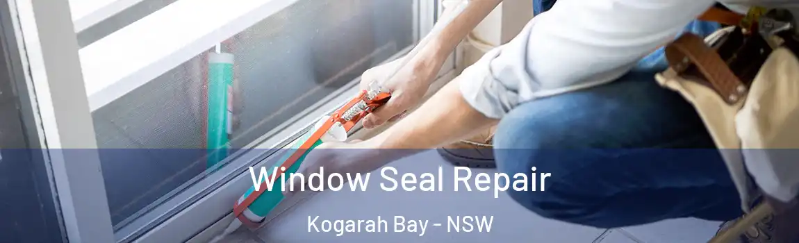  Window Seal Repair Kogarah Bay - NSW